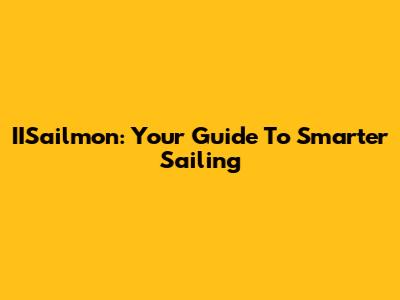 IISailmon: Your Guide To Smarter Sailing