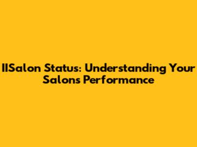 IISalon Status: Understanding Your Salon's Performance