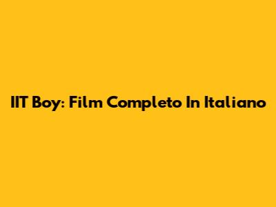 IIT Boy: Film Completo In Italiano