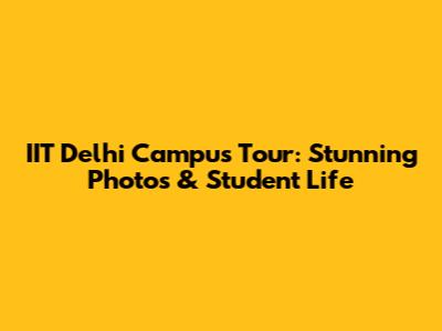 IIT Delhi Campus Tour: Stunning Photos & Student Life