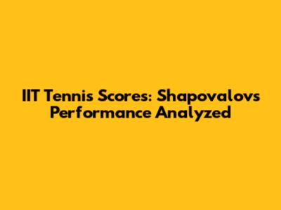 IIT Tennis Scores: Shapovalov's Performance Analyzed