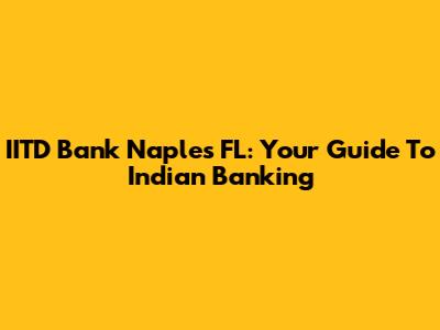 IITD Bank Naples FL: Your Guide To Indian Banking