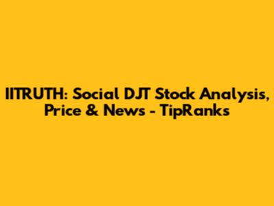 IITRUTH: Social DJT Stock Analysis, Price & News - TipRanks