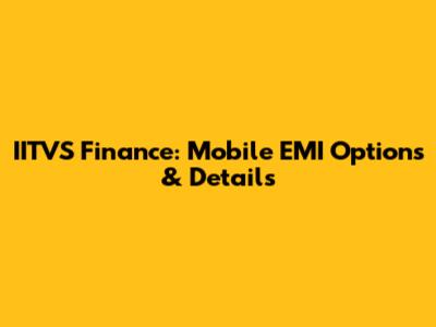 IITVS Finance: Mobile EMI Options & Details