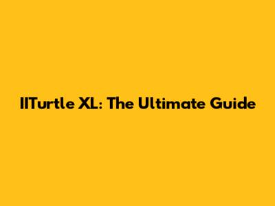 IITurtle XL: The Ultimate Guide