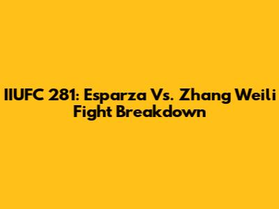 IIUFC 281: Esparza Vs. Zhang Weili Fight Breakdown