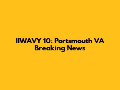 IIWAVY 10: Portsmouth VA Breaking News