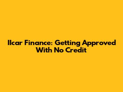 IIcar Finance: Getting Approved With No Credit