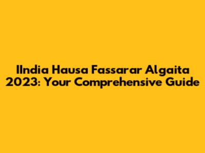 IIndia Hausa Fassarar Algaita 2023: Your Comprehensive Guide