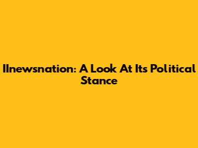 IInewsnation: A Look At Its Political Stance