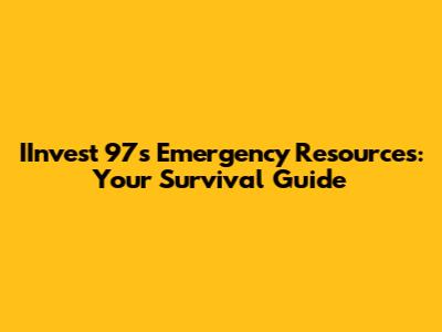 IInvest 97s Emergency Resources: Your Survival Guide