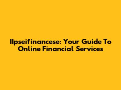 IIpseifinancese: Your Guide To Online Financial Services