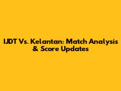 IJDT Vs. Kelantan: Match Analysis & Score Updates