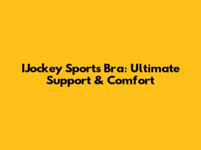 IJockey Sports Bra: Ultimate Support & Comfort