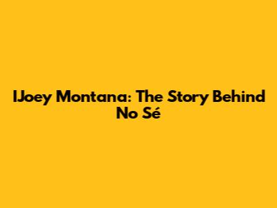 IJoey Montana: The Story Behind "No Sé"