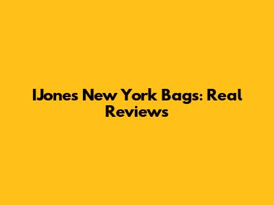 IJones New York Bags: Real Reviews