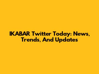 IKABAR Twitter Today: News, Trends, And Updates