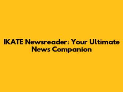 IKATE Newsreader: Your Ultimate News Companion