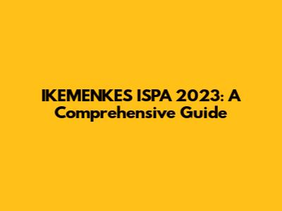 IKEMENKES ISPA 2023: A Comprehensive Guide