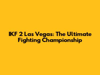 IKF 2 Las Vegas: The Ultimate Fighting Championship