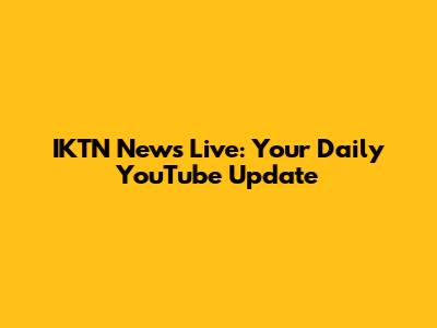 IKTN News Live: Your Daily YouTube Update