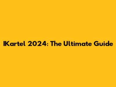 IKartel 2024: The Ultimate Guide