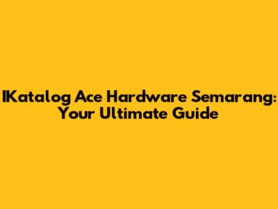 IKatalog Ace Hardware Semarang: Your Ultimate Guide
