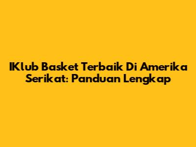 IKlub Basket Terbaik Di Amerika Serikat: Panduan Lengkap