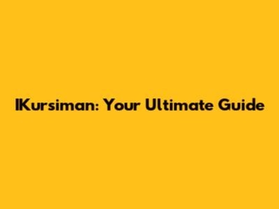 IKursiman: Your Ultimate Guide
