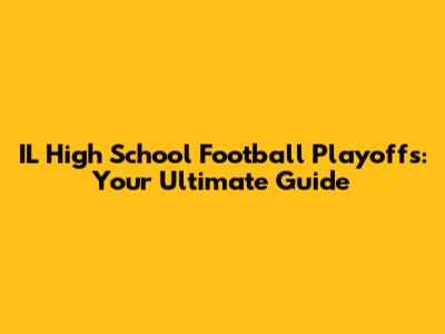 IL High School Football Playoffs: Your Ultimate Guide
