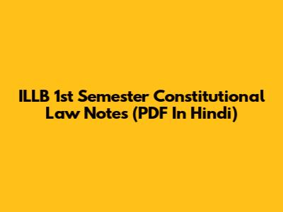 ILLB 1st Semester Constitutional Law Notes (PDF In Hindi)