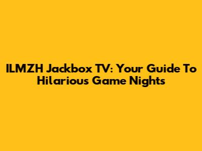 ILMZH Jackbox TV: Your Guide To Hilarious Game Nights