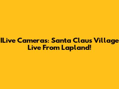 ILive Cameras: Santa Claus Village Live From Lapland!