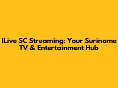 ILive SC Streaming: Your Suriname TV & Entertainment Hub