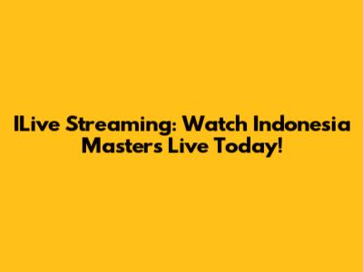 ILive Streaming: Watch Indonesia Masters Live Today!