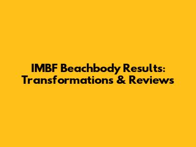 IMBF Beachbody Results: Transformations & Reviews
