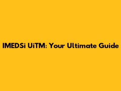 IMEDSi UiTM: Your Ultimate Guide