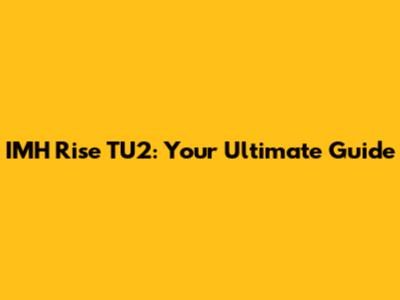 IMH Rise TU2: Your Ultimate Guide