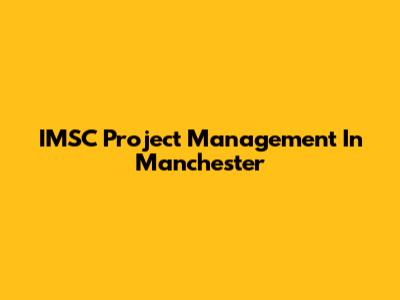 IMSC Project Management In Manchester