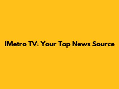 IMetro TV: Your Top News Source