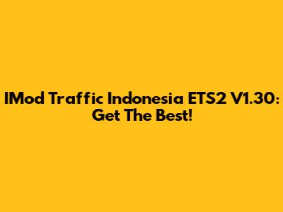 IMod Traffic Indonesia ETS2 V1.30: Get The Best!