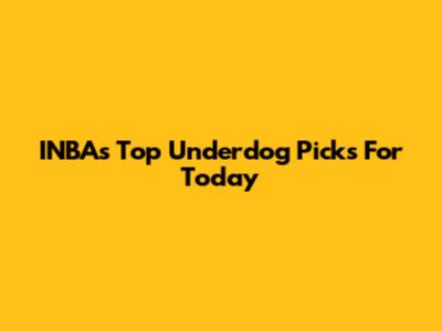 INBA's Top Underdog Picks For Today