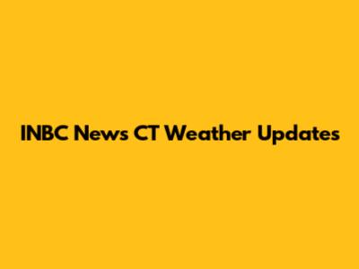 INBC News CT Weather Updates