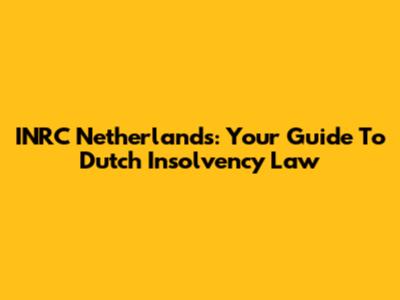 INRC Netherlands: Your Guide To Dutch Insolvency Law