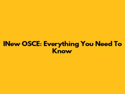INew OSCE: Everything You Need To Know