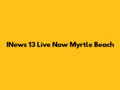 INews 13 Live Now Myrtle Beach