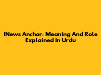 INews Anchor: Meaning And Role Explained In Urdu