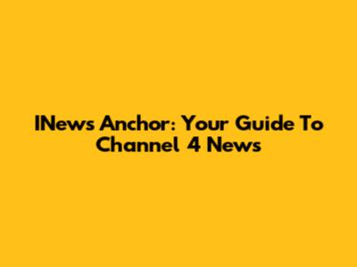 INews Anchor: Your Guide To Channel 4 News