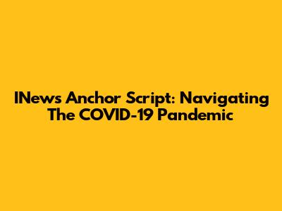 INews Anchor Script: Navigating The COVID-19 Pandemic