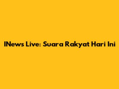 INews Live: Suara Rakyat Hari Ini